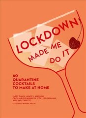 Lockdown Made Me Do It: 60 Quarantine Cocktails to Make at Home цена и информация | Книги рецептов | kaup24.ee