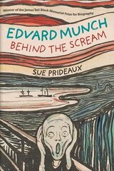 Edvard Munch: Behind the Scream New edition цена и информация | Биографии, автобиогафии, мемуары | kaup24.ee