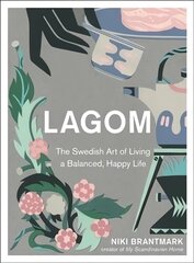 Lagom: The Swedish Art of Living a Balanced, Happy Life цена и информация | Самоучители | kaup24.ee