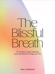 Blissful Breath: 10 Minutes of Daily Breathing Exercises That Will Change Your Life цена и информация | Самоучители | kaup24.ee