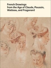 French Drawings from the Age of Claude, Poussin, Watteau, and Fragonard: Highlights from the Collection of the Harvard Art Museums цена и информация | Книги об искусстве | kaup24.ee