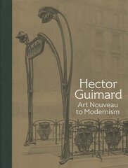 Hector Guimard: Art Nouveau to Modernism цена и информация | Книги по архитектуре | kaup24.ee