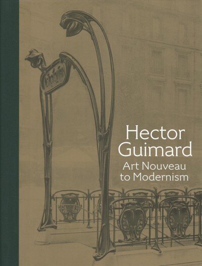 Hector Guimard: Art Nouveau to Modernism hind ja info | Arhitektuuriraamatud | kaup24.ee