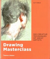 Drawing Masterclass: 100 Creative Techniques of Great Artists цена и информация | Книги об искусстве | kaup24.ee