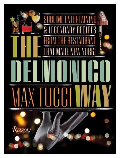 Delmonico Way: Sublime Entertaining and Legendary Recipes from the Restaurant That Made New York цена и информация | Retseptiraamatud  | kaup24.ee