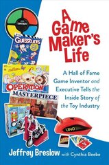 Game Maker's Life: A Hall of Fame Game Inventor and Executive Tells the Inside Story of the Toy Industry цена и информация | Биографии, автобиогафии, мемуары | kaup24.ee