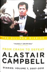 Alastair Campbell Diaries: Volume 7: From Crash to Defeat, 2007-2010 hind ja info | Elulooraamatud, biograafiad, memuaarid | kaup24.ee