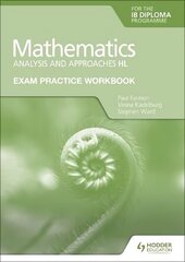 Exam Practice Workbook for Mathematics for the IB Diploma: Analysis and approaches HL цена и информация | Книги для подростков и молодежи | kaup24.ee