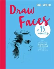 Draw Faces in 15 Minutes: Amaze your friends with your portrait skills hind ja info | Tervislik eluviis ja toitumine | kaup24.ee