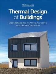 Thermal Design of Buildings: Understanding Heating, Cooling and Decarbonisation hind ja info | Arhitektuuriraamatud | kaup24.ee