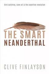 Smart Neanderthal: Bird catching, Cave Art, and the Cognitive Revolution hind ja info | Majandusalased raamatud | kaup24.ee