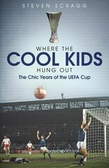 Where the Cool Kids Hung out: The Chic Years of the UEFA Cup цена и информация | Книги о питании и здоровом образе жизни | kaup24.ee
