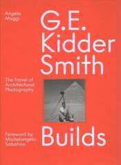 G. E. Kidder Smith Builds: The Travel of Architectural Photography hind ja info | Arhitektuuriraamatud | kaup24.ee