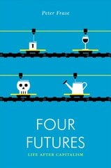 Four Futures: Life After Capitalism hind ja info | Ühiskonnateemalised raamatud | kaup24.ee