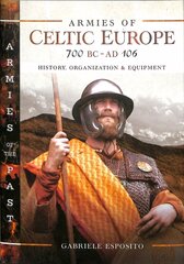 Armies of Celtic Europe 700 BC to AD 106: History, Organization and Equipment hind ja info | Ajalooraamatud | kaup24.ee