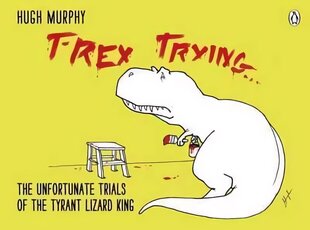 T-Rex Trying: The Unfortunate Trials of the Tyrant Lizard King hind ja info | Fantaasia, müstika | kaup24.ee