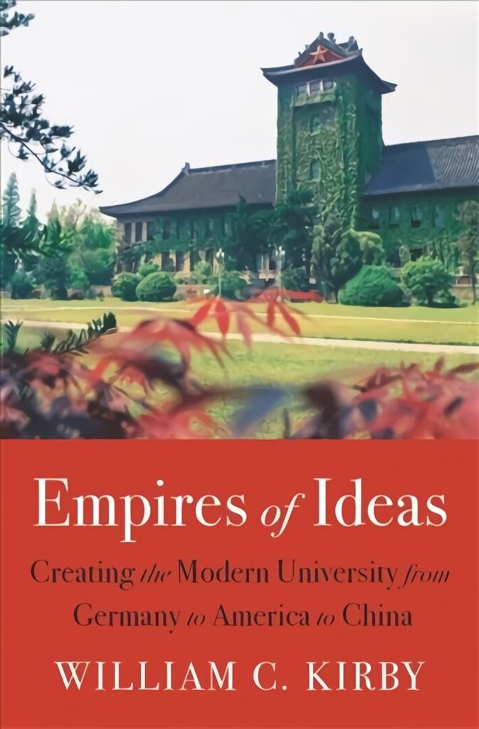 Empires of Ideas: Creating the Modern University from Germany to America to China hind ja info | Ühiskonnateemalised raamatud | kaup24.ee