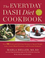 Everyday DASH Diet Cookbook: Over 150 Fresh and Delicious Recipes to Speed Weight Loss, Lower Blood Pressure, and Prevent Diabetes hind ja info | Retseptiraamatud | kaup24.ee