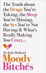 Moody Bitches: The Truth About the Drugs You'Re Taking, the Sleep You'Re Missing, the Sex You'Re Not Having and What's Really Making You Crazy... ePub edition цена и информация | Самоучители | kaup24.ee