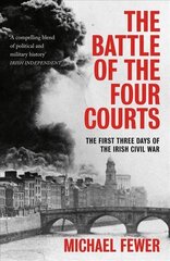 Battle of the Four Courts: The First Three Days of the Irish Civil War цена и информация | Исторические книги | kaup24.ee