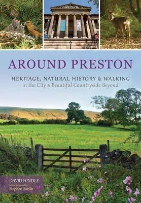Around Preston: Heritage, Natural History and Walking in the City and Beautiful Countryside Beyond hind ja info | Reisiraamatud, reisijuhid | kaup24.ee