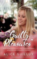 'Guilty Pleasures': European Audiences and Contemporary Hollywood Romantic Comedy цена и информация | Книги об искусстве | kaup24.ee