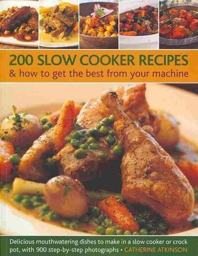 200 Slow Cooker Recipes And How To Get The Best From Your Machine: Delicious Mouthwatering Dishes to Make in a Slow Cooker or Crock Pot with 900 Step-by-step Photographs цена и информация | Retseptiraamatud  | kaup24.ee