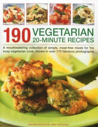 190 Vegetarian 20 Minute Recipes: A Mouthwatering Collection of Simple, Meat-free Meals for the Busy Vegetarian Cook, Shown in Over 170 Fabulous Photographs hind ja info | Retseptiraamatud  | kaup24.ee
