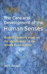 Care and Development of the Human Senses: Rudolf Steiner's Work on the Significance of the Senses in Education 4th Revised edition цена и информация | Книги по социальным наукам | kaup24.ee