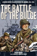 Battle of the Bulge: A Graphic History of Allied Victory in the Ardennes, 1944-1945 hind ja info | Ajalooraamatud | kaup24.ee