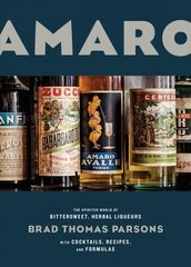 Amaro: The Spirited World of Bittersweet, Herbal Liqueurs, with Cocktails, Recipes, and Formulas hind ja info | Retseptiraamatud | kaup24.ee