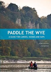 Paddle the Wye: juhend kanuudele, süstadele ja SUPidele, 2. väljaanne цена и информация | Книги о питании и здоровом образе жизни | kaup24.ee