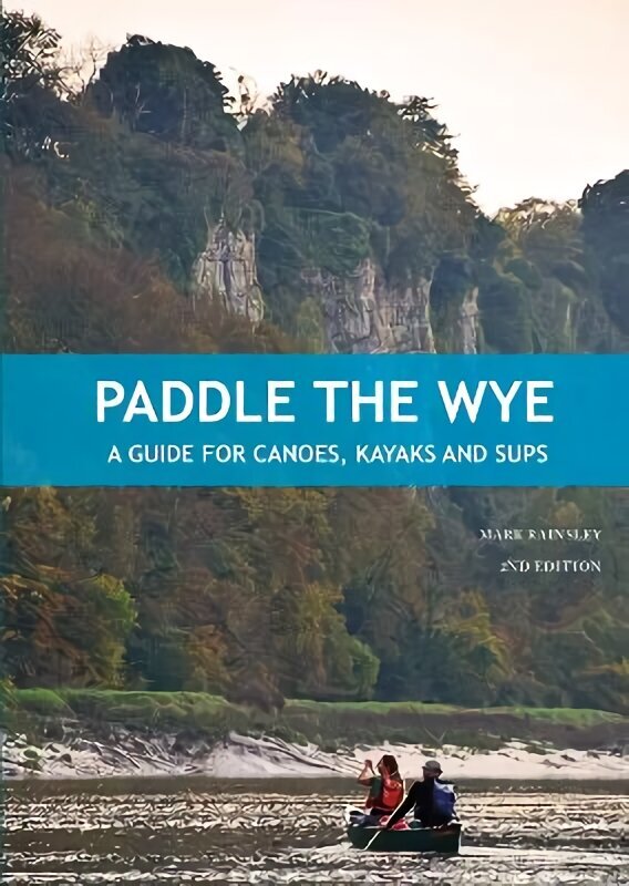 Paddle the Wye: juhend kanuudele, süstadele ja SUPidele, 2. väljaanne цена и информация | Tervislik eluviis ja toitumine | kaup24.ee