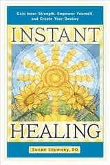 Instant Healing: Gain Inner Strength, Empower Yourself, and Create Your Destiny цена и информация | Самоучители | kaup24.ee