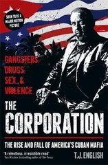 Corporation: The Rise and Fall of America's Cuban Mafia цена и информация | Биографии, автобиогафии, мемуары | kaup24.ee