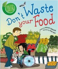 Good to be Green: Don't Waste Your Food цена и информация | Книги для подростков и молодежи | kaup24.ee