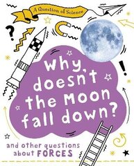 Question of Science: Why Doesn't the Moon Fall Down? And Other Questions about Forces цена и информация | Книги для подростков и молодежи | kaup24.ee