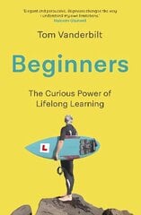 Beginners: The Joy and Transformative Power of Lifelong Learning Main цена и информация | Книги по экономике | kaup24.ee