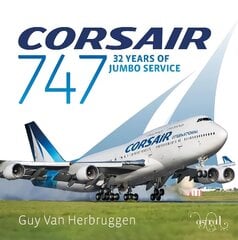 Corsair 747: 32 Years Of Jumbo Service 2021 цена и информация | Книги по экономике | kaup24.ee