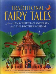 Traditional Fairy Tales from Hans Christian Anderson & the Brothers Grimm: Over 20 Classic Adventures by the Master Storytellers hind ja info | Noortekirjandus | kaup24.ee