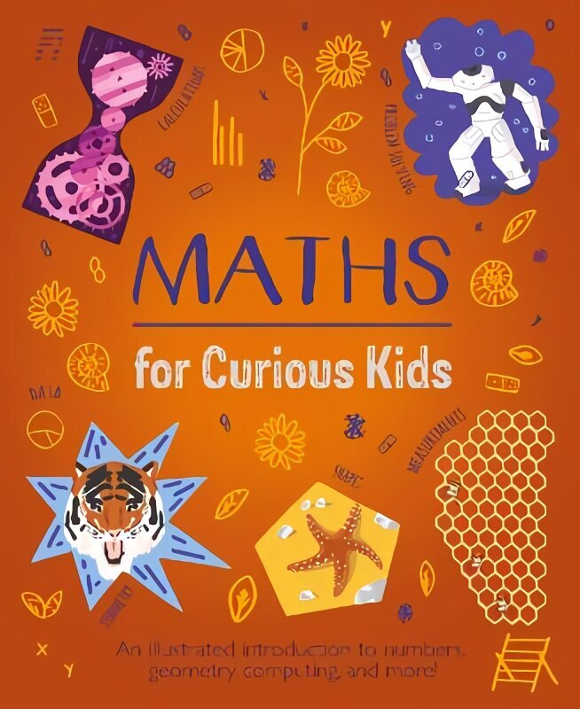 Maths for Curious Kids: An Illustrated Introduction to Numbers, Geometry, Computing, and More! hind ja info | Noortekirjandus | kaup24.ee