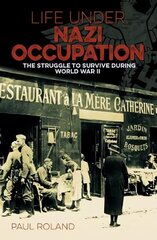 Life Under Nazi Occupation: The Struggle to Survive During World War II цена и информация | Исторические книги | kaup24.ee