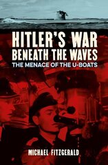 Hitler's War Beneath the Waves: The menace of the U-Boats hind ja info | Ajalooraamatud | kaup24.ee