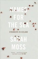 Names for the Sea: Strangers in Iceland hind ja info | Elulooraamatud, biograafiad, memuaarid | kaup24.ee