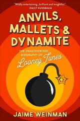 Anvils, Mallets & Dynamite: The Unauthorized Biography of Looney Tunes цена и информация | Книги об искусстве | kaup24.ee
