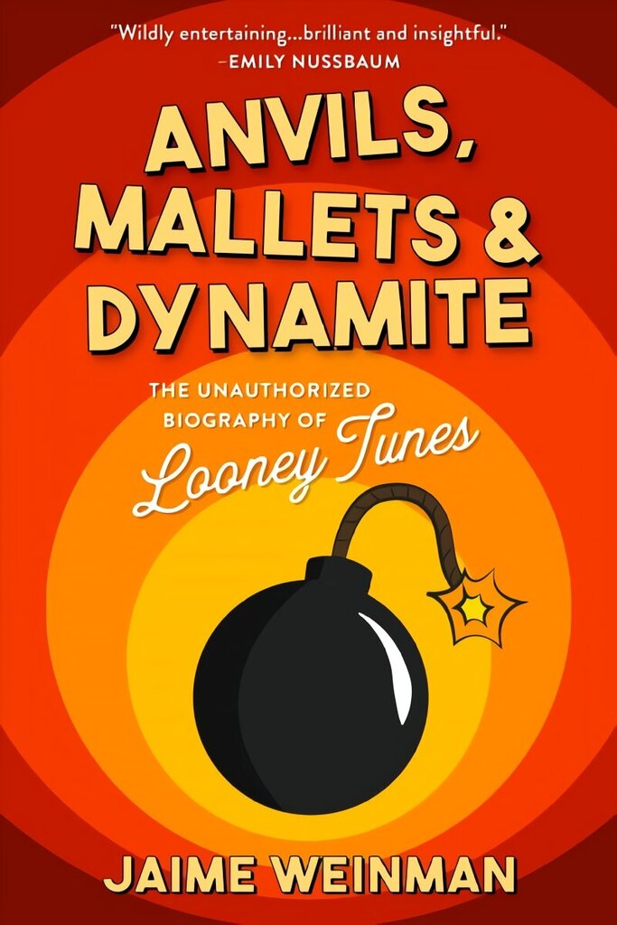 Anvils, Mallets & Dynamite: The Unauthorized Biography of Looney Tunes цена и информация | Kunstiraamatud | kaup24.ee