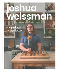 Joshua Weissman: An Unapologetic Cookbook. #1 NEW YORK TIMES BESTSELLER: An Unapologetic Cookbook hind ja info | Retseptiraamatud  | kaup24.ee