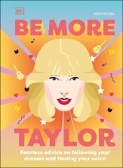 Be More Taylor Swift: Fearless Advice on Following Your Dreams and Finding Your Voice цена и информация | Книги по социальным наукам | kaup24.ee