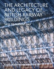 Architecture and Legacy of British Railway Buildings: 1825 to present day цена и информация | Книги по архитектуре | kaup24.ee