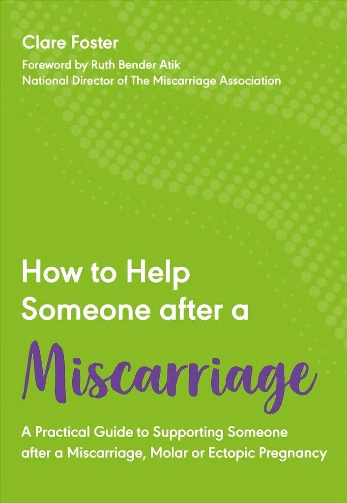 How to Help Someone After a Miscarriage: A Practical Guide to Supporting Someone after a Miscarriage, Molar or Ectopic Pregnancy hind ja info | Eneseabiraamatud | kaup24.ee